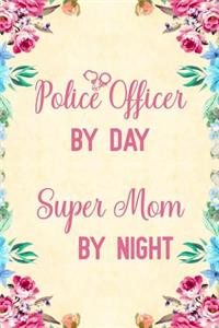 Police officer by day super mom by night