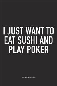 I Just Want To Eat Sushi And Play Poker