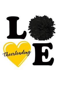 Love Cheerleading: Blank Lined Notebook for Cheer Coaches, Cheerleaders or Cheer Squad Captains. Gift for Mom or Daughter. Yellow and Black Spirit Colors.