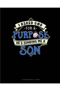 I Asked God For A Purpose He's Sending Me A Son