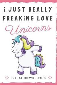 I Just Really Freaking Love Unicorns. Is That OK With You?