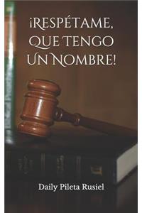 ¡Respétame, Que Tengo Un Nombre!