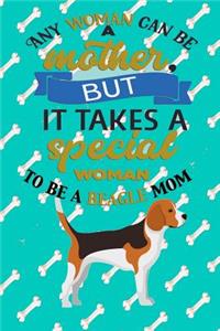 Any Woman Can Be A Mother But, It Takes A Special Woman To Be A Beagle Mom