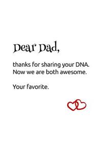 Dear Dad, thanks for sharing your DNA. Now we are both awesome. Your favorite