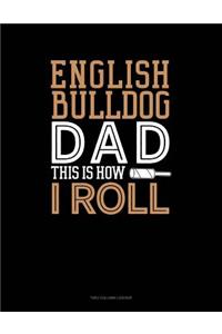 English Bulldog Dad This Is How I Roll