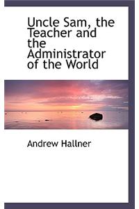 Uncle Sam, the Teacher and the Administrator of the World