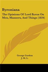 Byroniana: The Opinions Of Lord Byron On Men, Manners, And Things (1834)