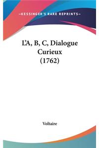 L'A, B, C, Dialogue Curieux (1762)