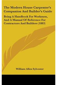 The Modern House Carpenter's Companion and Builder's Guide