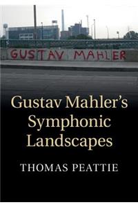 Gustav Mahler's Symphonic Landscapes