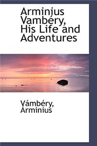Arminius Vambery, His Life and Adventures