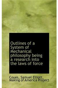 Outlines of a System of Mechanical Philosophy Being a Research Into the Laws of Force