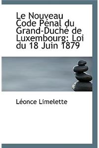 Le Nouveau Code Penal Du Grand-Duche de Luxembourg