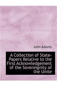 A Collection of State-Papers Relative to the First Acknowledgement of the Sovereignity of the Unite