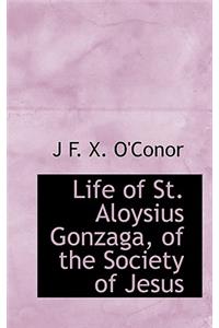 Life of St. Aloysius Gonzaga, of the Society of Jesus