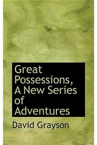 Great Possessions, a New Series of Adventures