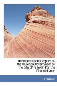 Thirteenth Annual Report of the Municipal Government of the City of Franklin for the Financial Year