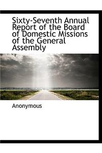 Sixty-Seventh Annual Report of the Board of Domestic Missions of the General Assembly