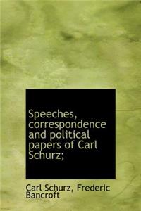 Speeches, Correspondence and Political Papers of Carl Schurz;