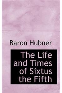 The Life and Times of Sixtus the Fifth