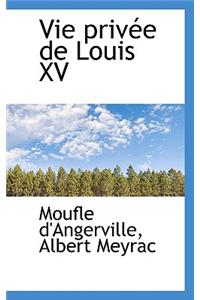 Vie Privee de Louis XV