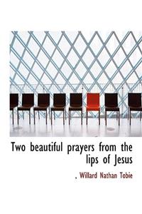 Two Beautiful Prayers from the Lips of Jesus