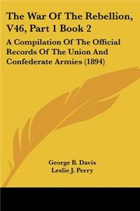 War Of The Rebellion, V46, Part 1 Book 2