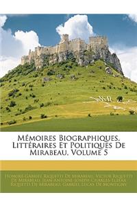 Mémoires Biographiques, Littéraires Et Politiques De Mirabeau, Volume 5