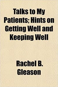 Talks to My Patients; Hints on Getting Well and Keeping Well