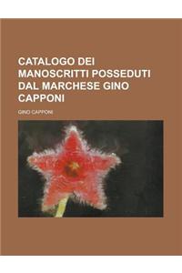 Catalogo Dei Manoscritti Posseduti Dal Marchese Gino Capponi