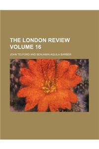 The London Review Volume 16