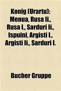 Knig (Urartu): Menua, Rusa II., Rusa I., Sarduri II., Ipuini, Argiti I., Argiti II., Sarduri I.