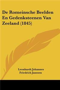 De Romeinsche Beelden En Gedenksteenen Van Zeeland (1845)