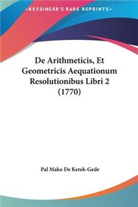 de Arithmeticis, Et Geometricis Aequationum Resolutionibus Libri 2 (1770)