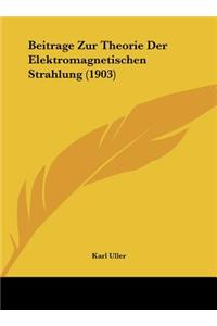 Beitrage Zur Theorie Der Elektromagnetischen Strahlung (1903)