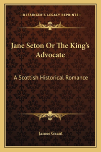 Jane Seton or the King's Advocate
