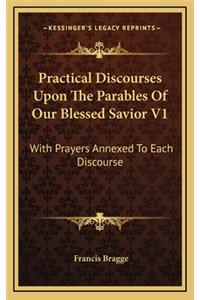 Practical Discourses Upon the Parables of Our Blessed Savior V1