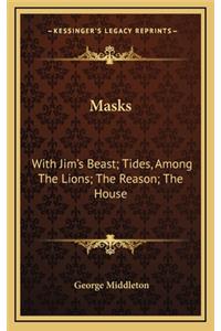 Masks: With Jim's Beast; Tides, Among the Lions; The Reason; The House: One Act Plays of Contemporary Life