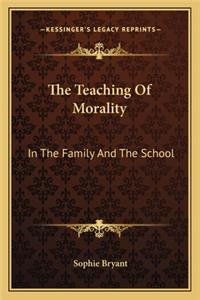 Teaching of Morality the Teaching of Morality