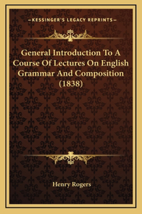 General Introduction to a Course of Lectures on English Grammar and Composition (1838)
