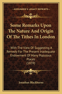 Some Remarks Upon The Nature And Origin Of The Tithes In London