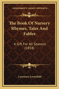 The Book Of Nursery Rhymes, Tales And Fables