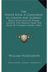 The Prayer Book, A Companion In Sorrow And Sickness