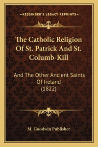 The Catholic Religion Of St. Patrick And St. Columb-Kill