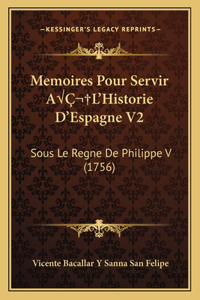 Memoires Pour Servir AÂ L'Historie D'Espagne V2