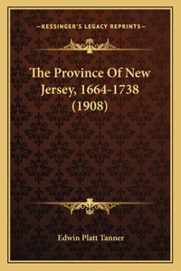 Province Of New Jersey, 1664-1738 (1908)