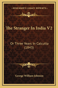 Stranger In India V2: Or Three Years In Calcutta (1843)