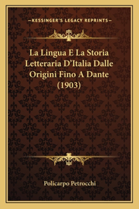 La Lingua E La Storia Letteraria D'Italia Dalle Origini Fino A Dante (1903)