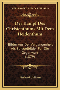 Der Kampf Des Christenthums Mit Dem Heidenthum