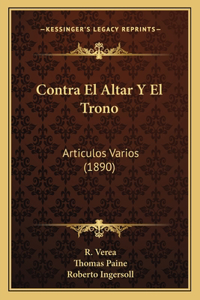 Contra El Altar y El Trono: Articulos Varios (1890)